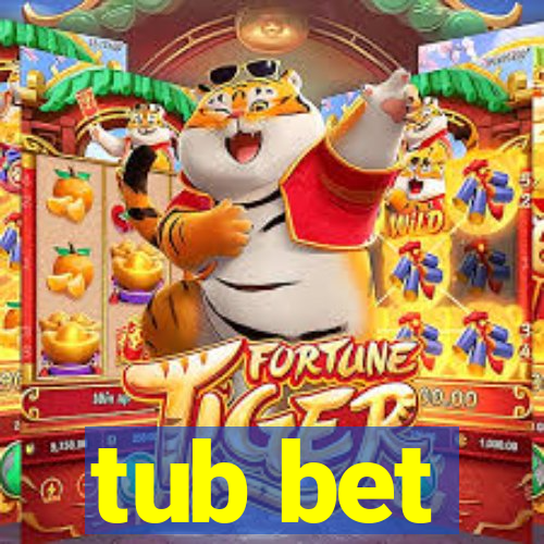 tub bet